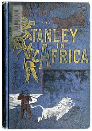 [Gutenberg 44816] • Stanley in Africa / The Wonderful Discoveries and Thrilling Adventures of the Great African Explorer, and Other Travelers, Pioneers and Missionaries